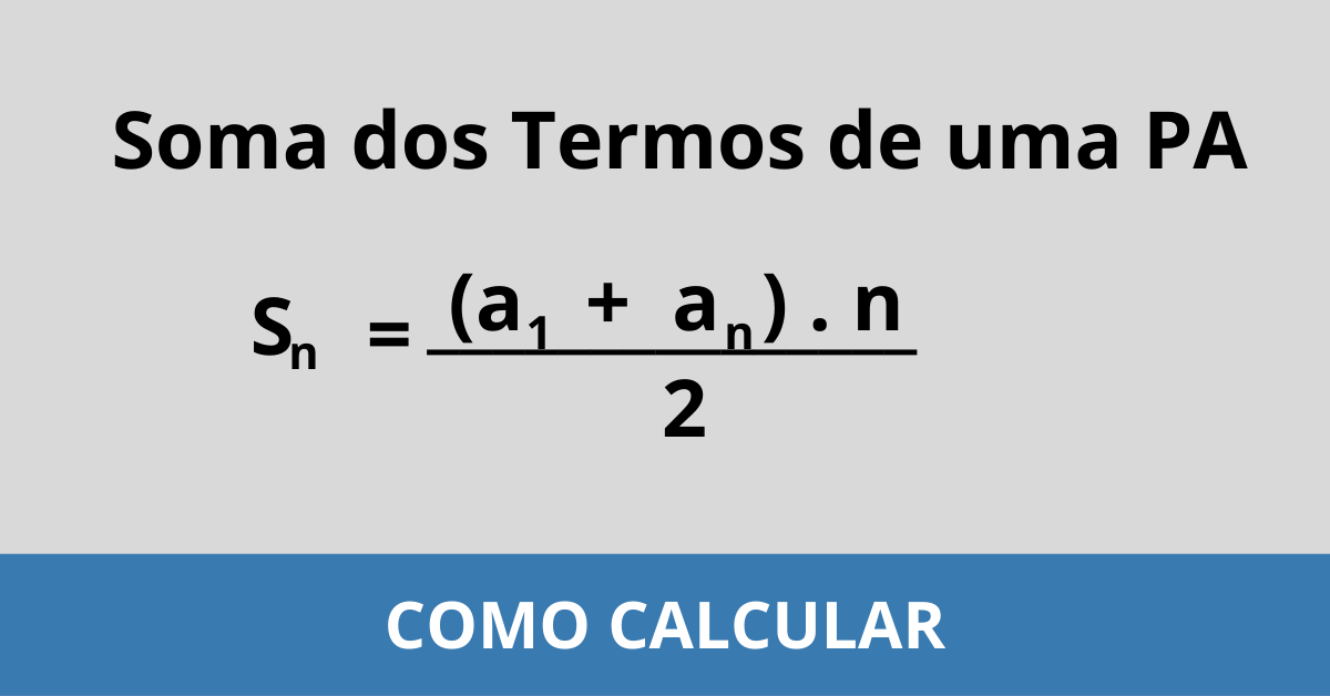 Fórmula da soma dos termos de uma Progressão Aritmética (PA): Sn = (a1 + an) * n / 2